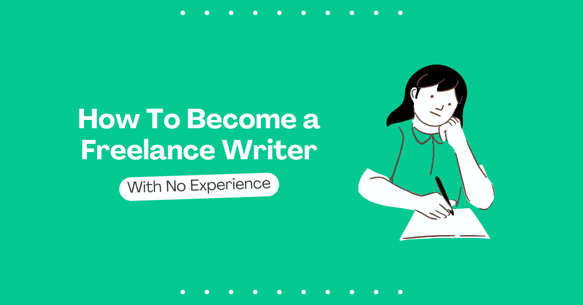 How To Become a Freelance Writer With No Experience